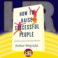 How to Raise Successful People: by Esther Wojcicki [Wojcicki, Esther]