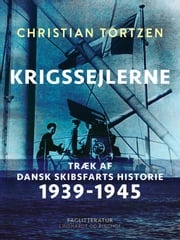 Krigssejlerne. Træk af dansk skibsfarts historie 1939-1945 Christian Tortzen