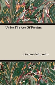 Under The Axe Of Fascism Gaetano Salvemini
