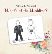 What’s at the Wedding? Patricia L. McIntosh