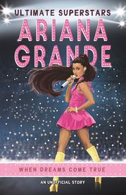 Ultimate Superstars: Ariana Grande Liz Gogerly