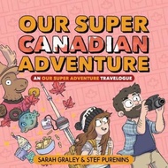 Our Super Canadian Adventure: An Our Super Adventure Travelogue by Sarah Graley (US edition, hardcover)