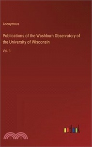 7658.Publications of the Washburn Observatory of the University of Wisconsin: Vol. 1