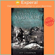 The Tyrants of Syracuse: War in Ancient Sicily - Volume II: 367-211 BC by Jeff Champion (UK edition,
