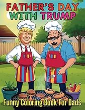 Father’s Day with Trump Funny Coloring Book For Dads: The Perfect Gag Present for Fathers Who Love H
