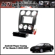 Android Player Casing 9'' for Mazda 6 2002-2007