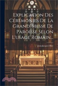 70836.Explication Des Cérémonies De La Grand' Messe De Paroisse Selon L'usage Romain...
