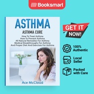 Asthma: Asthma Cure: How To Treat Asthma: How To Prevent Asthma, All Natural Remedie | 9781640480032