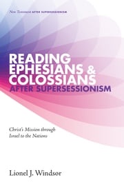 Reading Ephesians and Colossians after Supersessionism Lionel J. Windsor