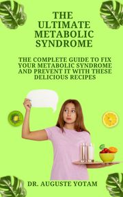 The Ultimate Metabolic Syndrome Dr. Auguste Yotam