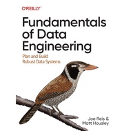 Fundamentals of Data Engineering: Plan and Build Robust Data Systems