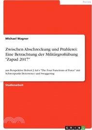 5335.Zwischen Abschreckung und Prahlerei: Eine Betrachtung der Militärgroßübung "Zapad 2017" aus Perspektive Robert J. Art's "The Four Functions of Force"