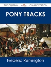 Pony Tracks - The Original Classic Edition Frederic Remington