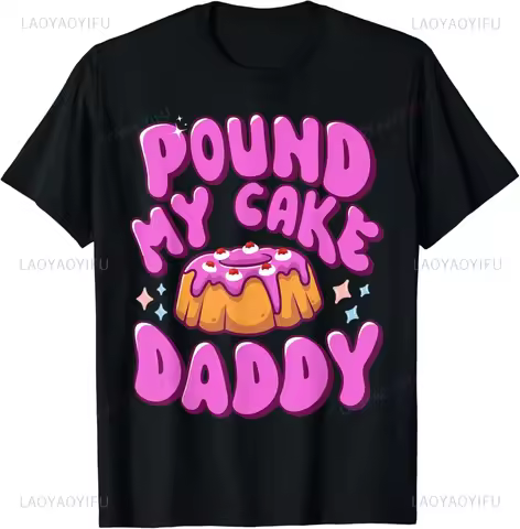 Inappropriate Pound My Cake Daddy Embarrassing Adult Humor T-Shirt Y2K Casual Fashion Loose Harajuku