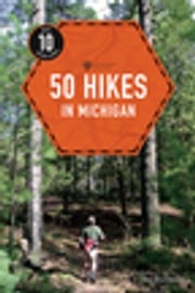50 Hikes in Michigan (4th Edition) (Explorer's 50 Hikes) Jim DuFresne