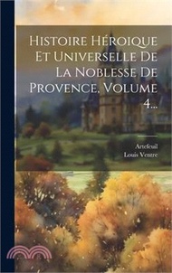 Histoire Héroique Et Universelle De La Noblesse De Provence, Volume 4...