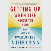 Getting Up When Life Knocks You Down: Five Steps to Overcoming a Life Crisis