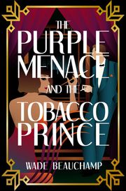 The Purple Menace and the Tobacco Prince Wade Beauchamp