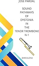 SOUND PATHWAYS OF DYSTONIA IN THE TENOR TROMBONE N-1: BARCELONA
