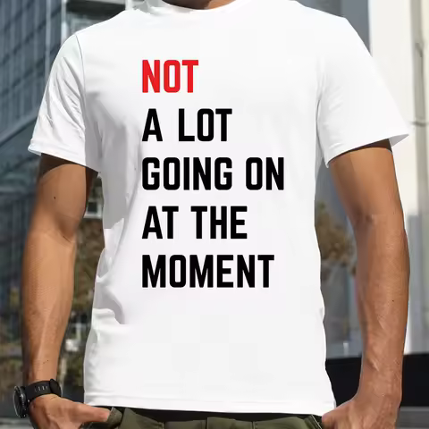 Men T-shirt NOT A Lot Going on At The Moment Letter Print Tshirt Summer Oneck Loose Oversized T-shir