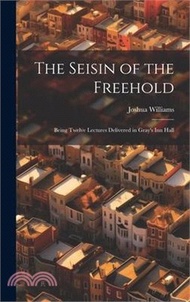 10580.The Seisin of the Freehold: Being Twelve Lectures Delivered in Gray's Inn Hall