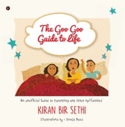 The Goo Goo Guide to Life Kiran Bir Sethi