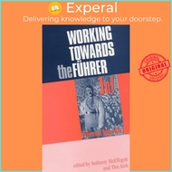 Working Towards the FuHrer : Essays in Honour of Sir Ian Kershaw by Anthony McElligott (UK edition, 