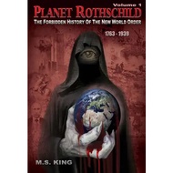 Planet Rothschild The Forbidden History of the New World Order, 1763-1939 · Volume 1