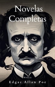 Edgar Allan Poe: Novelas Completas Edgar Allan Poe