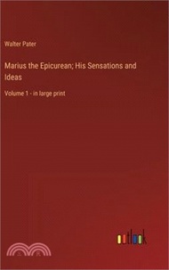 Marius the Epicurean; His Sensations and Ideas: Volume 1 - in large print