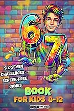 6 7 ... Six-Seven Book For Kids 8-12: 67 Activity Challenges, Games and Screen‑Free Fun for Meme Fan