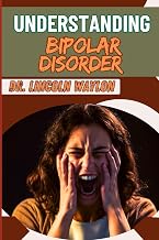 Understanding Bipolar Disorder: Comprehensive Guide To Symptoms, Treatments, And Effective Managemen