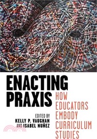 6698.Enacting Praxis: How Educators Embody Curriculum Studies