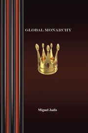 Global Monarchy and Oecumenism Miguel Jadis