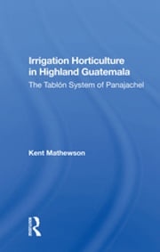 Irrigation Horticulture In Highland Guatemala Kent Mathewson