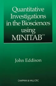 Quantitative Investigations in the Biosciences using MINITAB John Eddison
