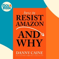 How To Resist Amazon And Why by Danny Caine (US edition, paperback)