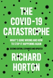The COVID-19 Catastrophe Richard Horton