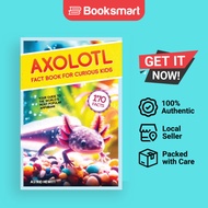 Axolotl Fact Book For Curious Kids: Discover 170 Surprising Secrets About The World's Cutest Amphibi