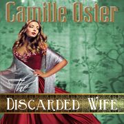 Discarded Wife, The Camille Oster