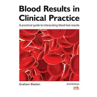 Blood Results in Clinical Practice - A practical guide to interpreting blood test results, 2e