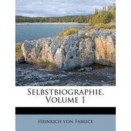 Selbstbiographie, Volume 1 by Heinrich Von Fabrice (US edition, paperback)