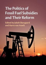 The Politics of Fossil Fuel Subsidies and their Reform by Jakob Skovgaard (UK edition, hardcover)