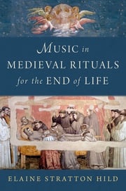 Music in Medieval Rituals for the End of Life Elaine Stratton Hild
