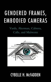 Gendered Frames, Embodied Cameras Cybelle H. McFadden