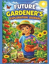 Future Gardener’s Exploration Journal: Plant Seeds, Grow Flowers, and Explore the Joy of Gardening (