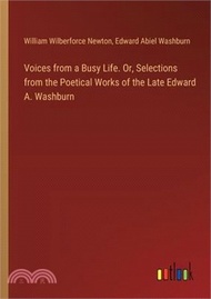 36293.Voices from a Busy Life. Or, Selections from the Poetical Works of the Late Edward A. Washburn