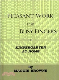 Pleasant Work for Busy Fingers ― Or, Kindergarten at Home