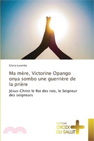 Ma mère, Victorine Opango onya sombo une guerrière de la prière
