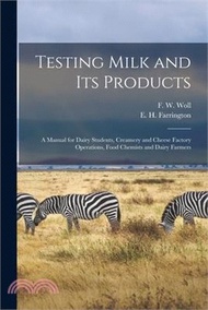 Testing Milk and Its Products: A Manual for Dairy Students, Creamery and Cheese Factory Operations, 